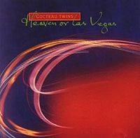 Cocteau Twins : Heaven or Las Vegas